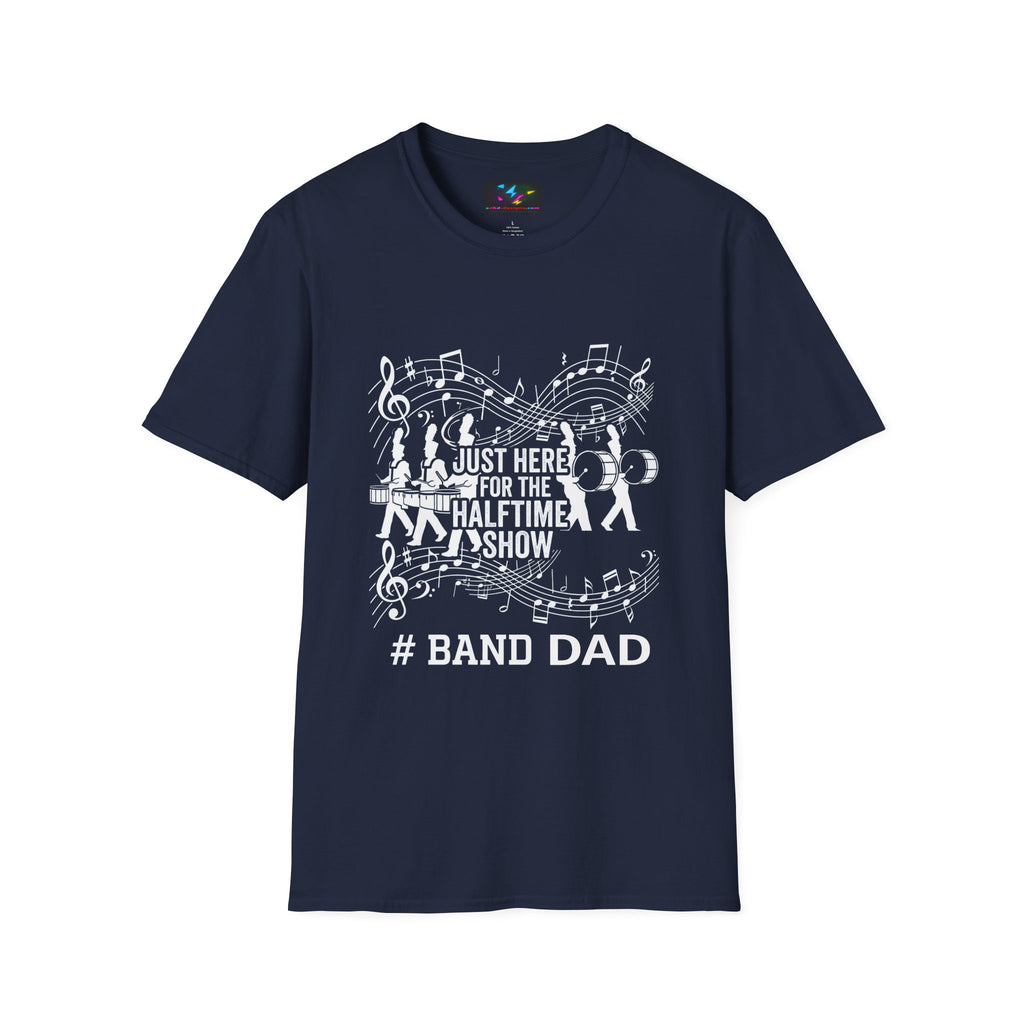 Band Dad T-Shirt — "Just Here for the Half Time Show" Marching Band Tee