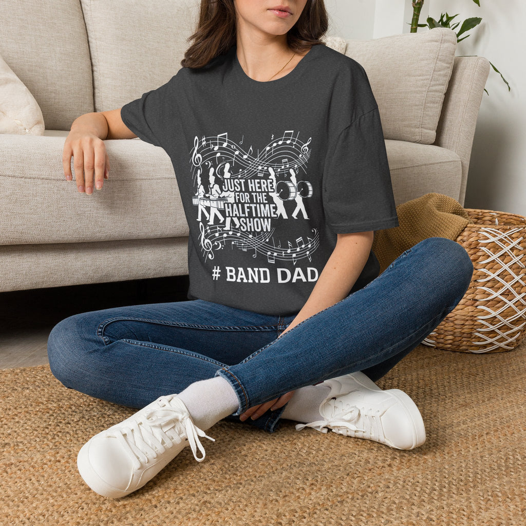 Band Dad T-Shirt — "Just Here for the Half Time Show" Marching Band Tee