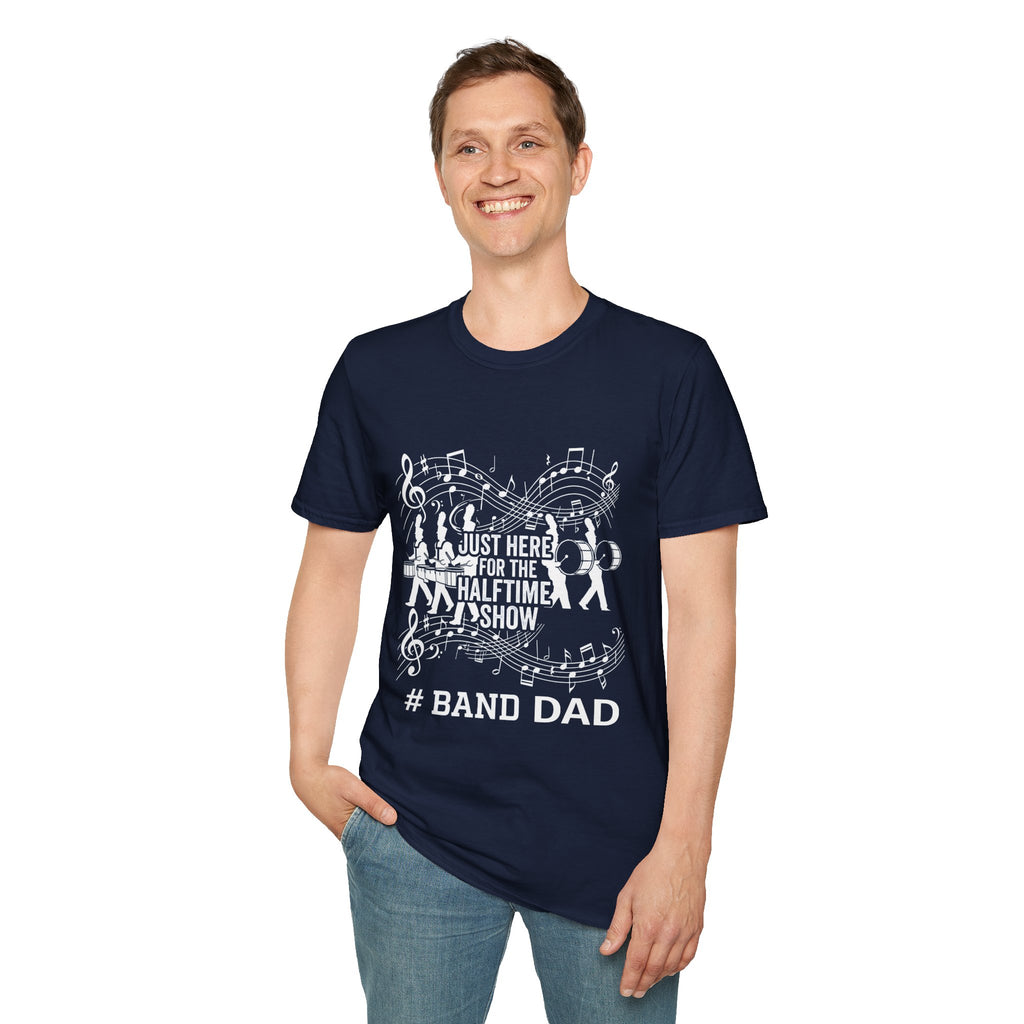 Band Dad T-Shirt — "Just Here for the Half Time Show" Marching Band Tee