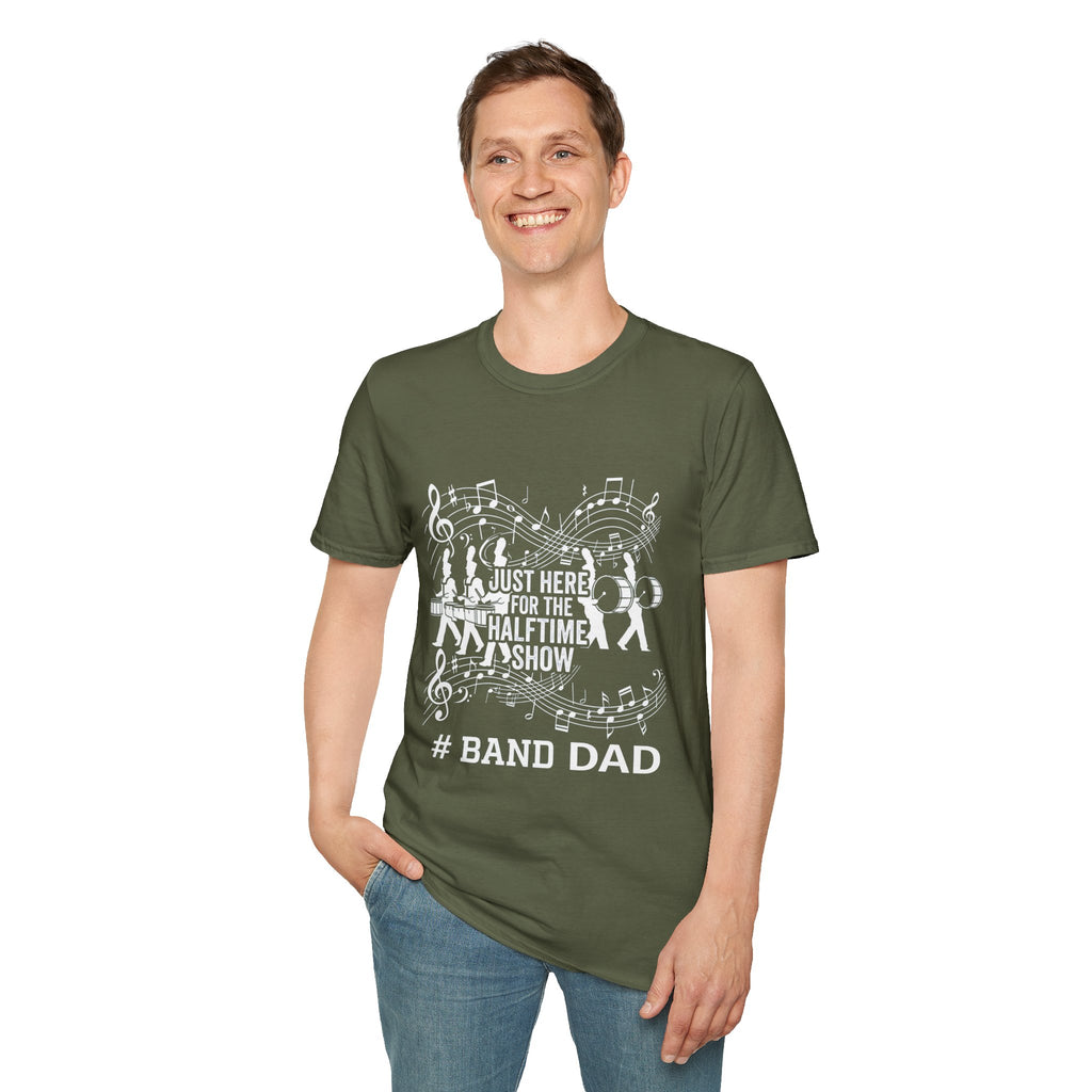 Band Dad T-Shirt — "Just Here for the Half Time Show" Marching Band Tee