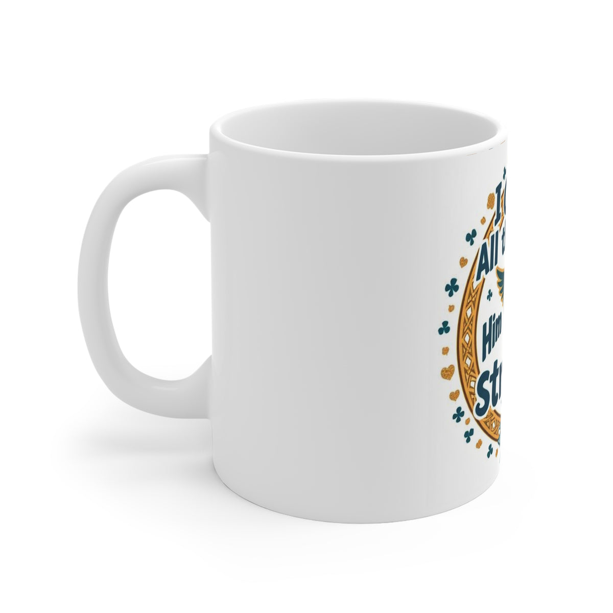 I Can Do All This Through Him Strength 11oz White Mug