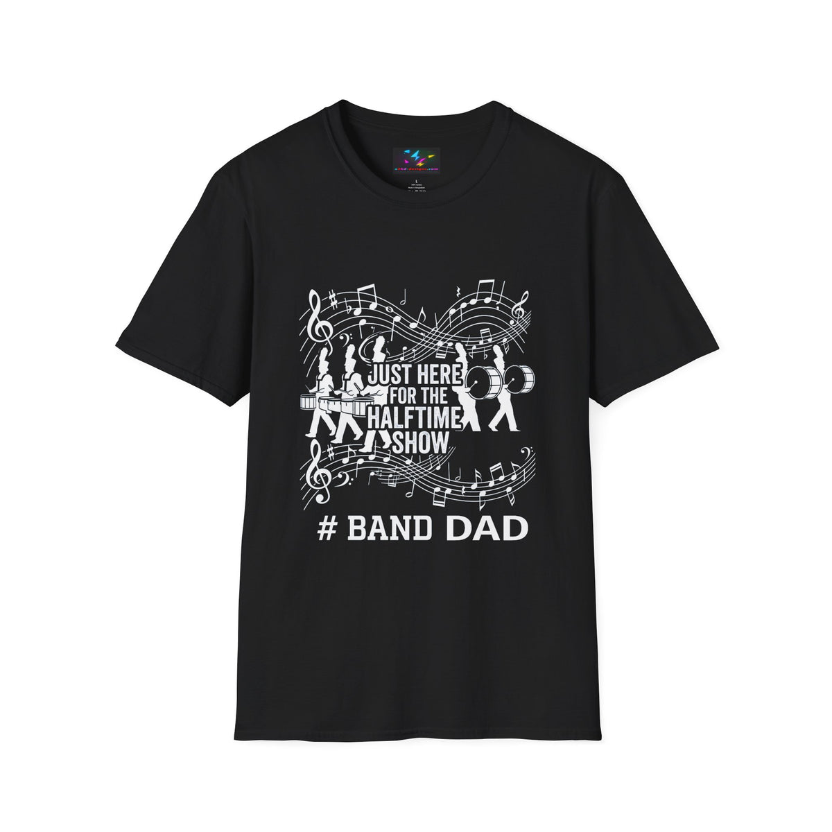 Band Dad T-Shirt — "Just Here for the Half Time Show" Marching Band Tee