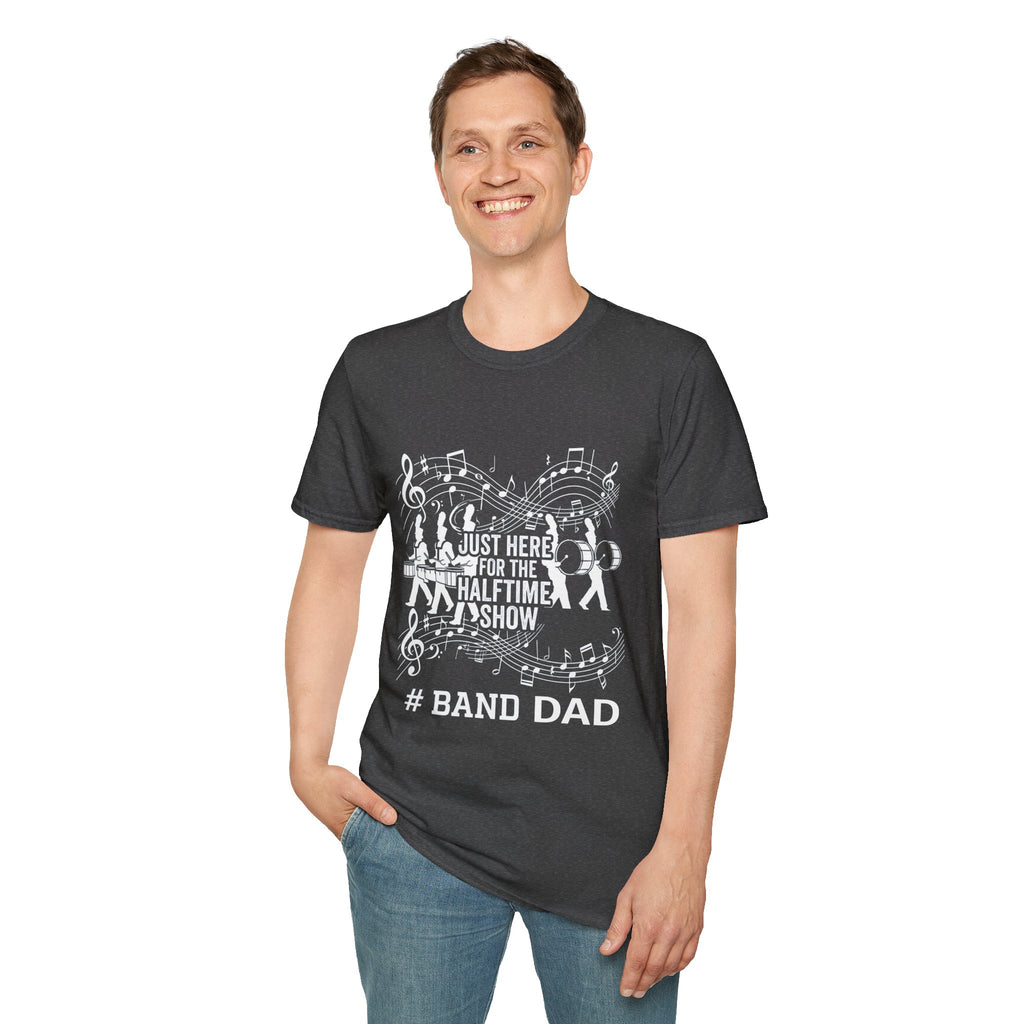 Band Dad T-Shirt — "Just Here for the Half Time Show" Marching Band Tee