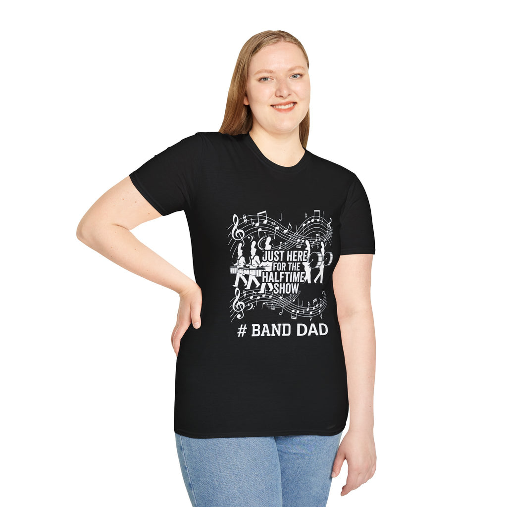 Band Dad T-Shirt — "Just Here for the Half Time Show" Marching Band Tee