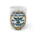 I Can Do All This Through Him Strength 11oz White Mug