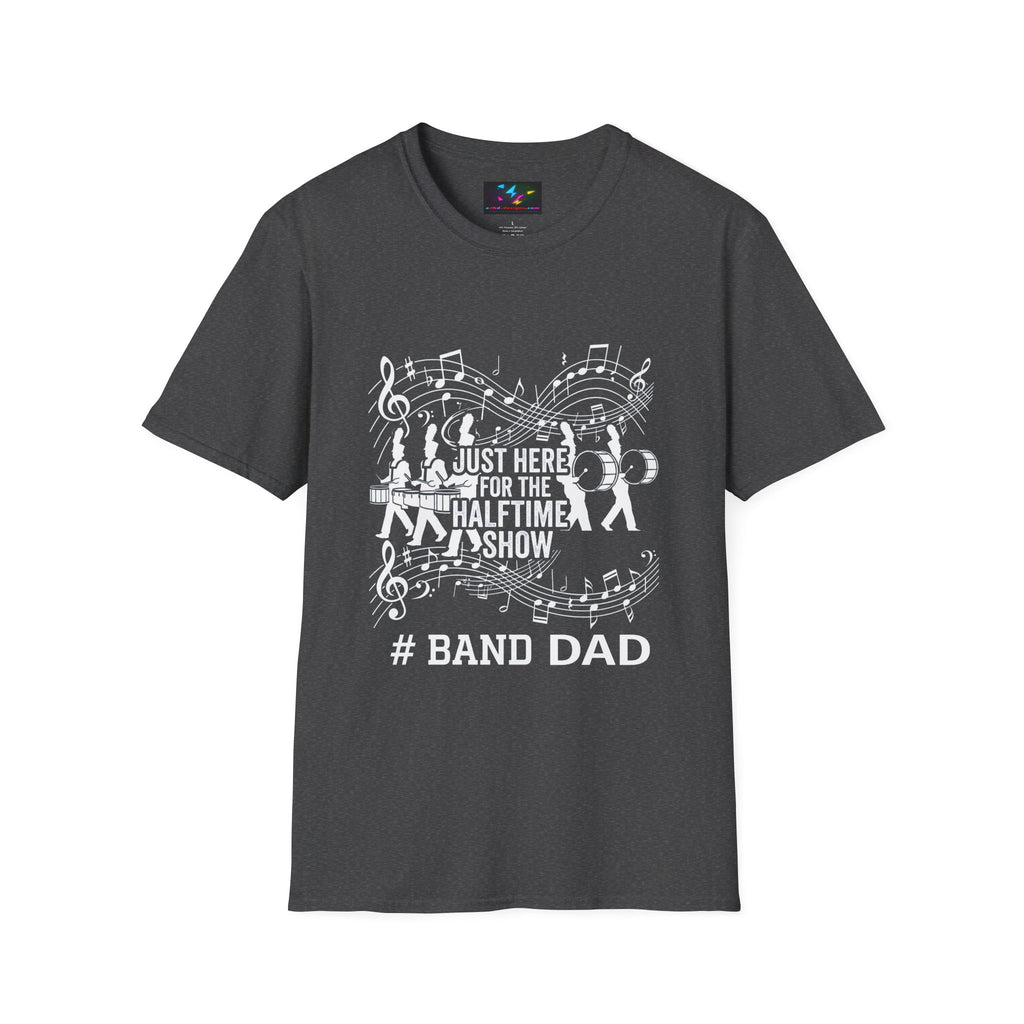 Band Dad T-Shirt — "Just Here for the Half Time Show" Marching Band Tee