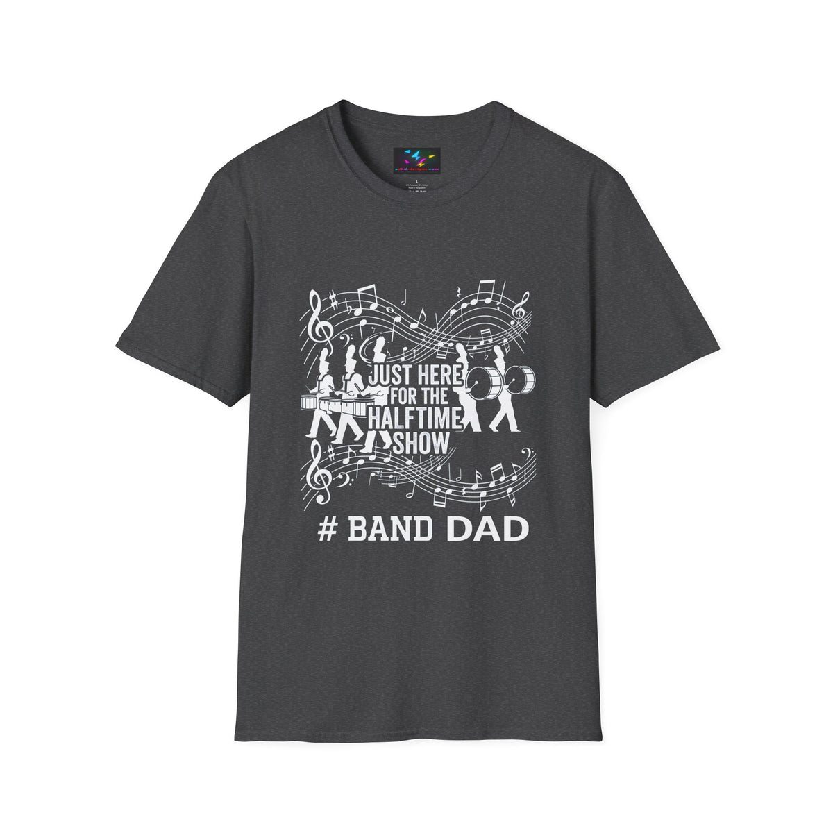 Band Dad T-Shirt — "Just Here for the Half Time Show" Marching Band Tee